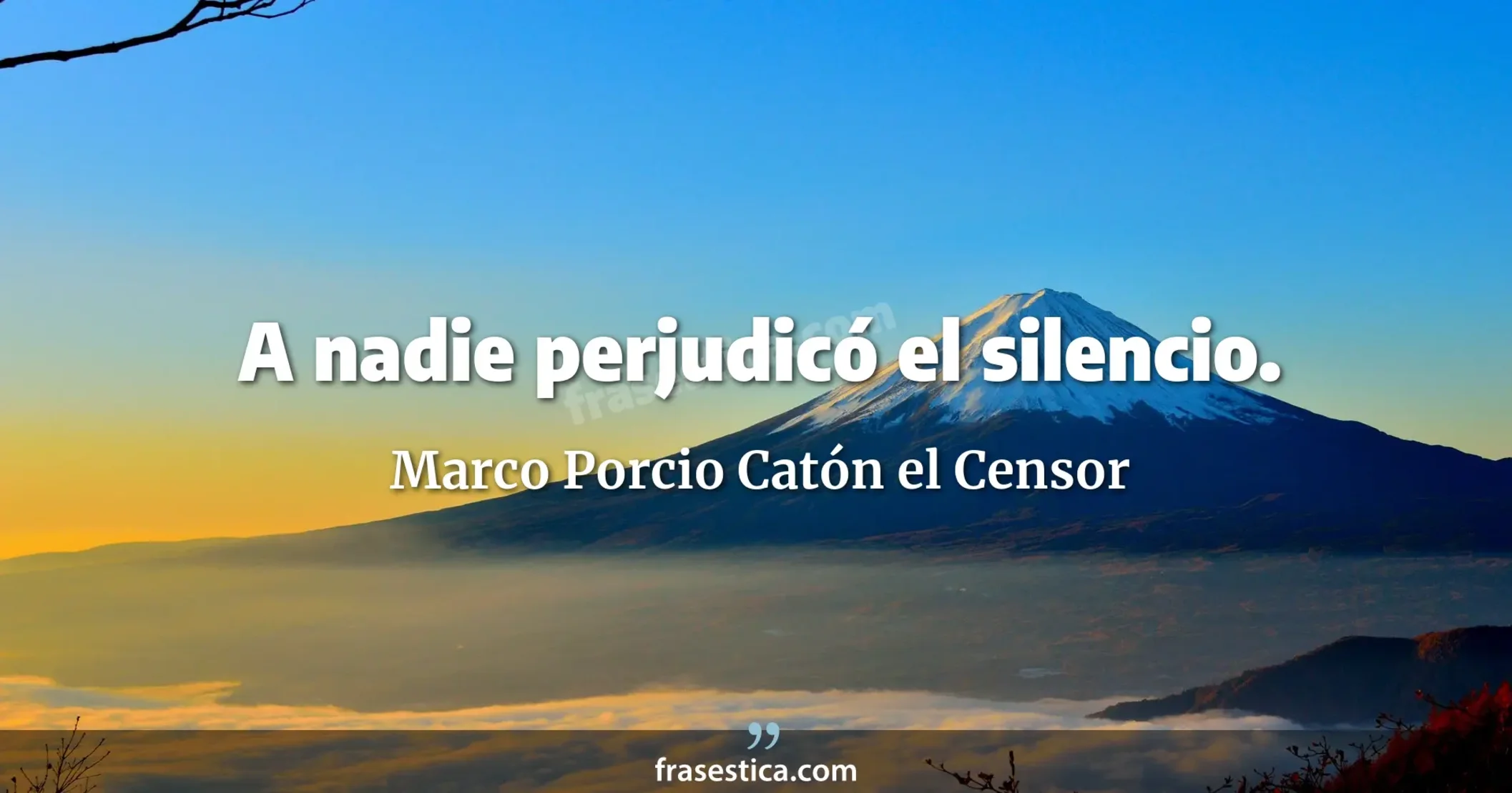 A nadie perjudicó el silencio. - Marco Porcio Catón el Censor
