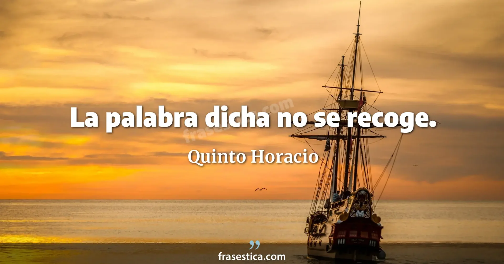 La palabra dicha no se recoge. - Quinto Horacio