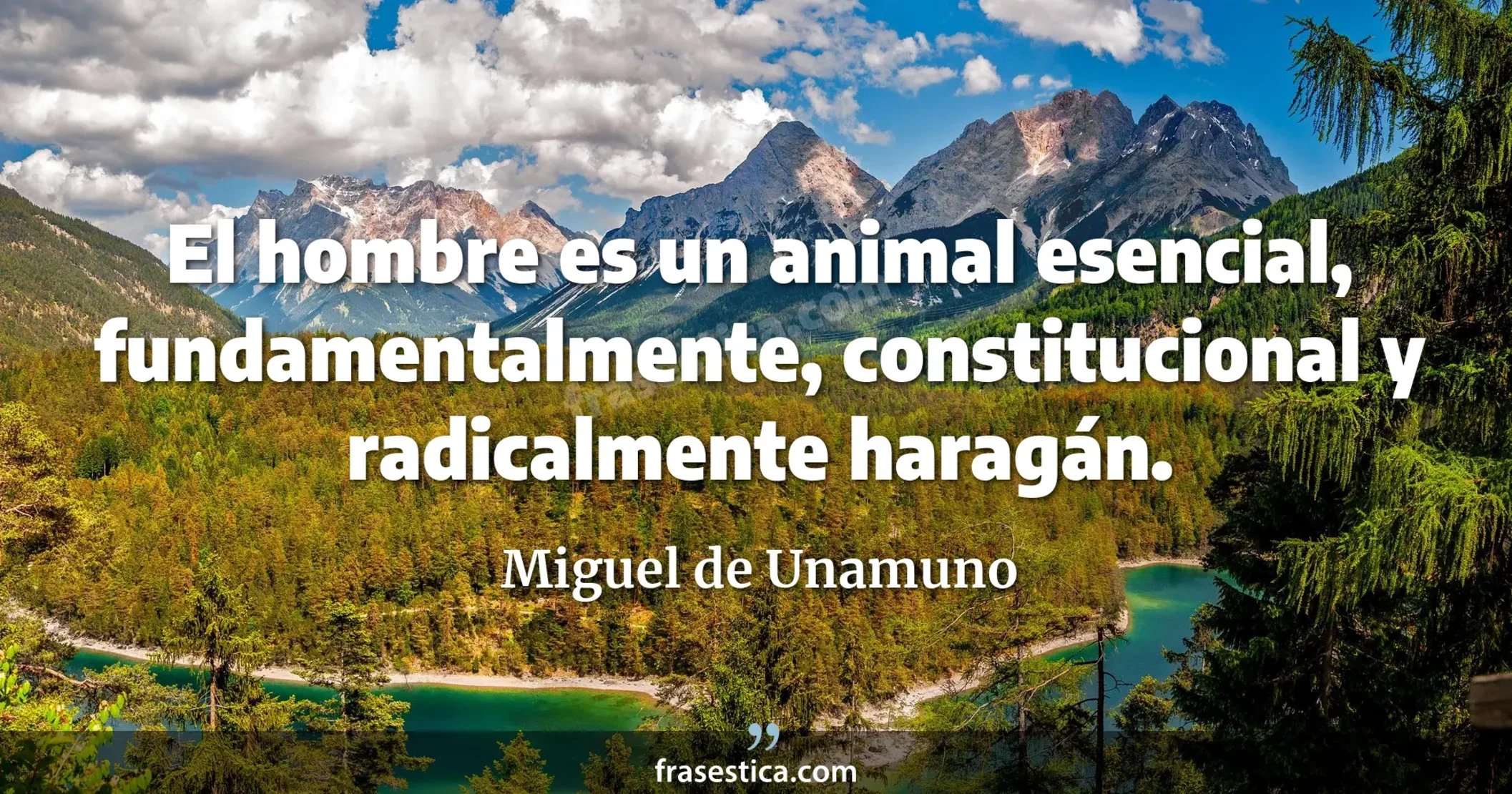 El hombre es un animal esencial, fundamentalmente, constitucional y radicalmente haragán. - Miguel de Unamuno
