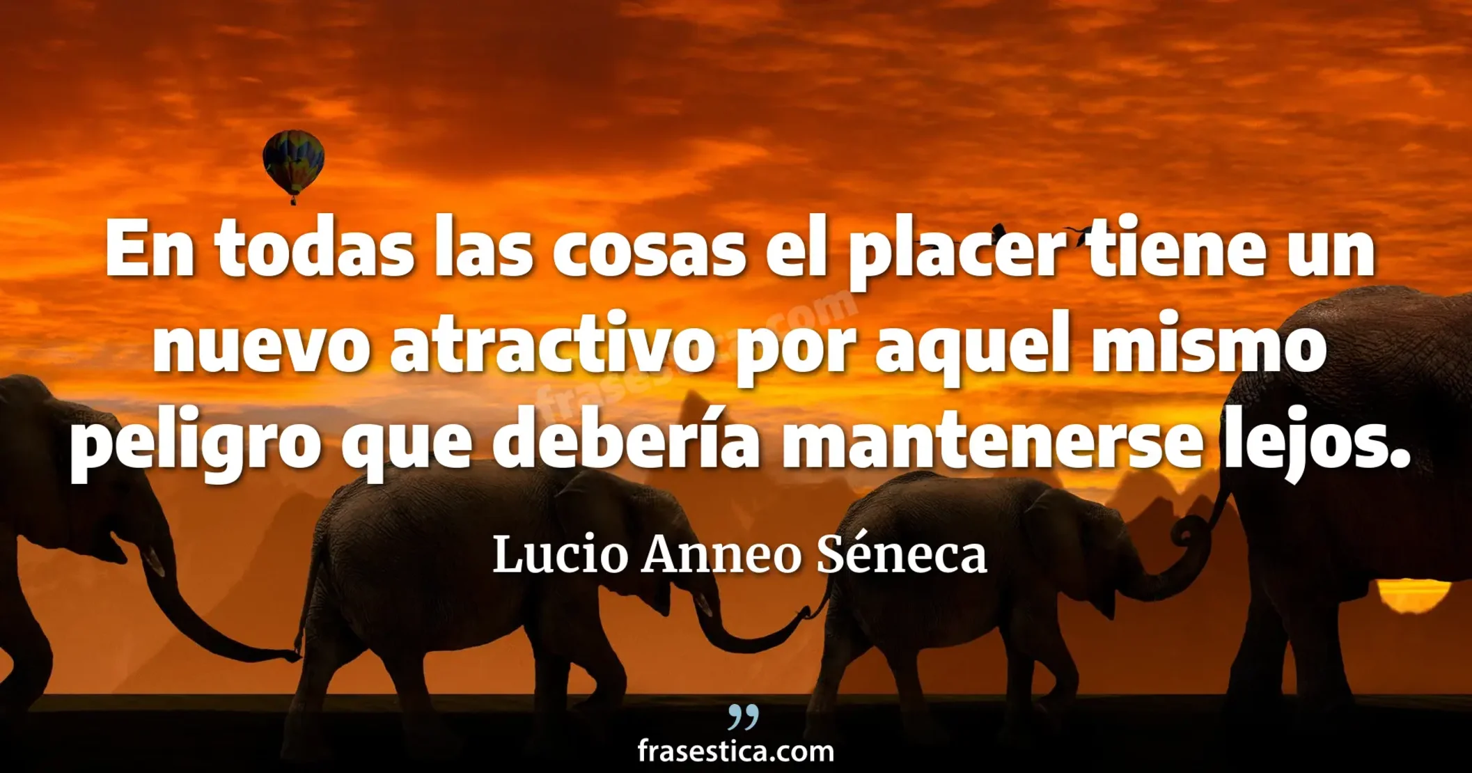 En todas las cosas el placer tiene un nuevo atractivo por aquel mismo peligro que debería mantenerse lejos. - Lucio Anneo Séneca