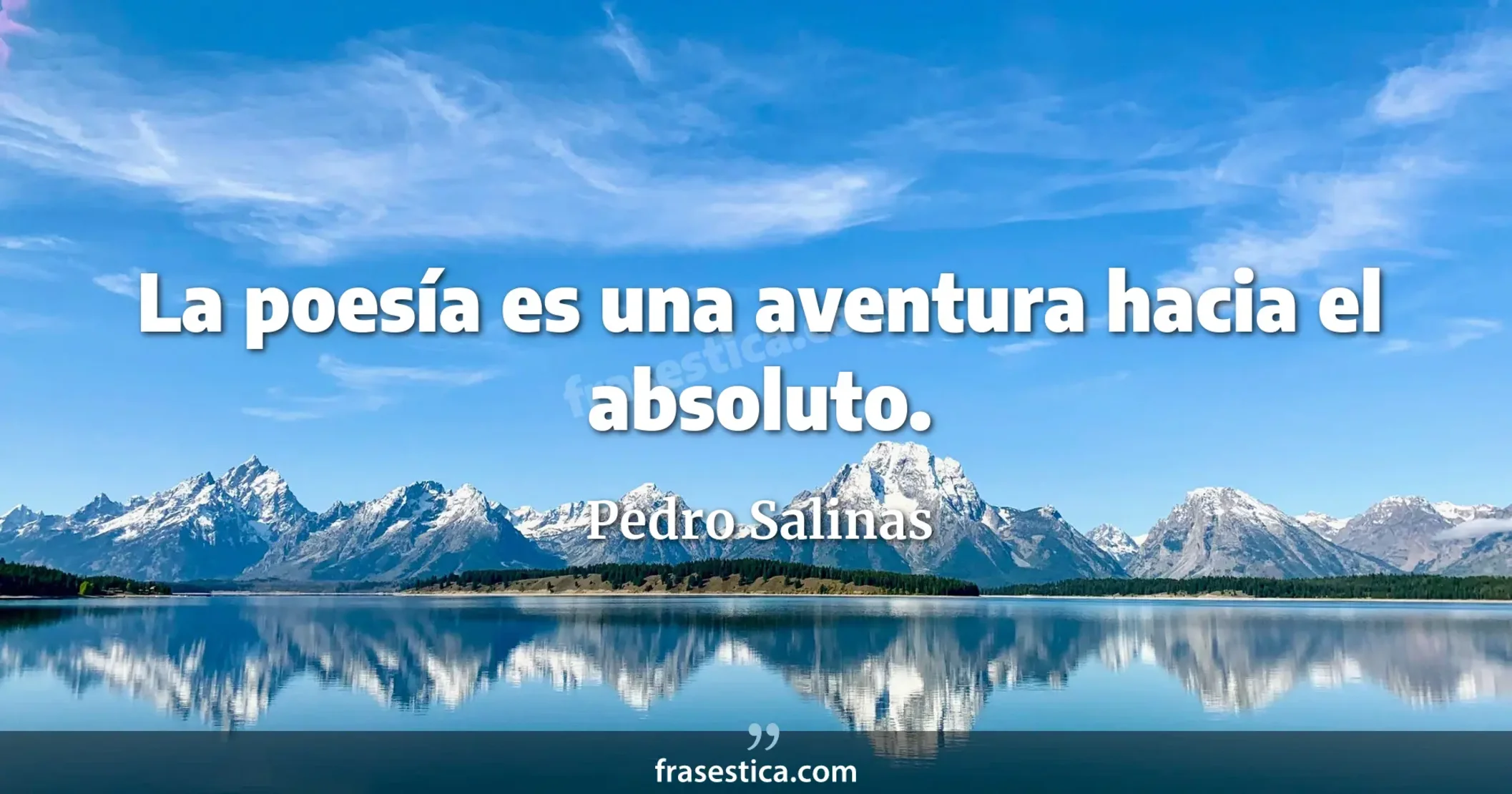 La poesía es una aventura hacia el absoluto. - Pedro Salinas