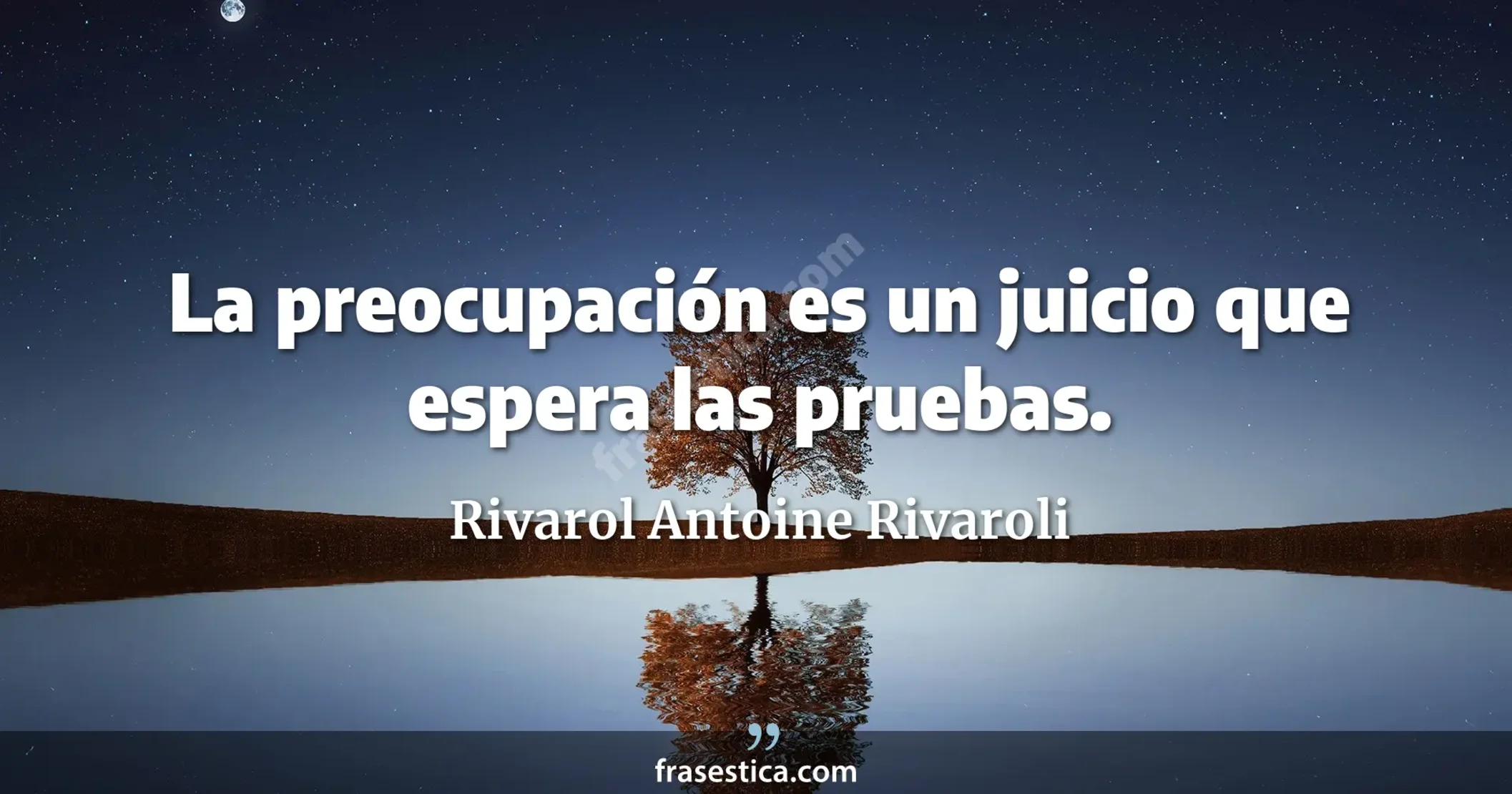La preocupación es un juicio que espera las pruebas. - Rivarol Antoine Rivaroli