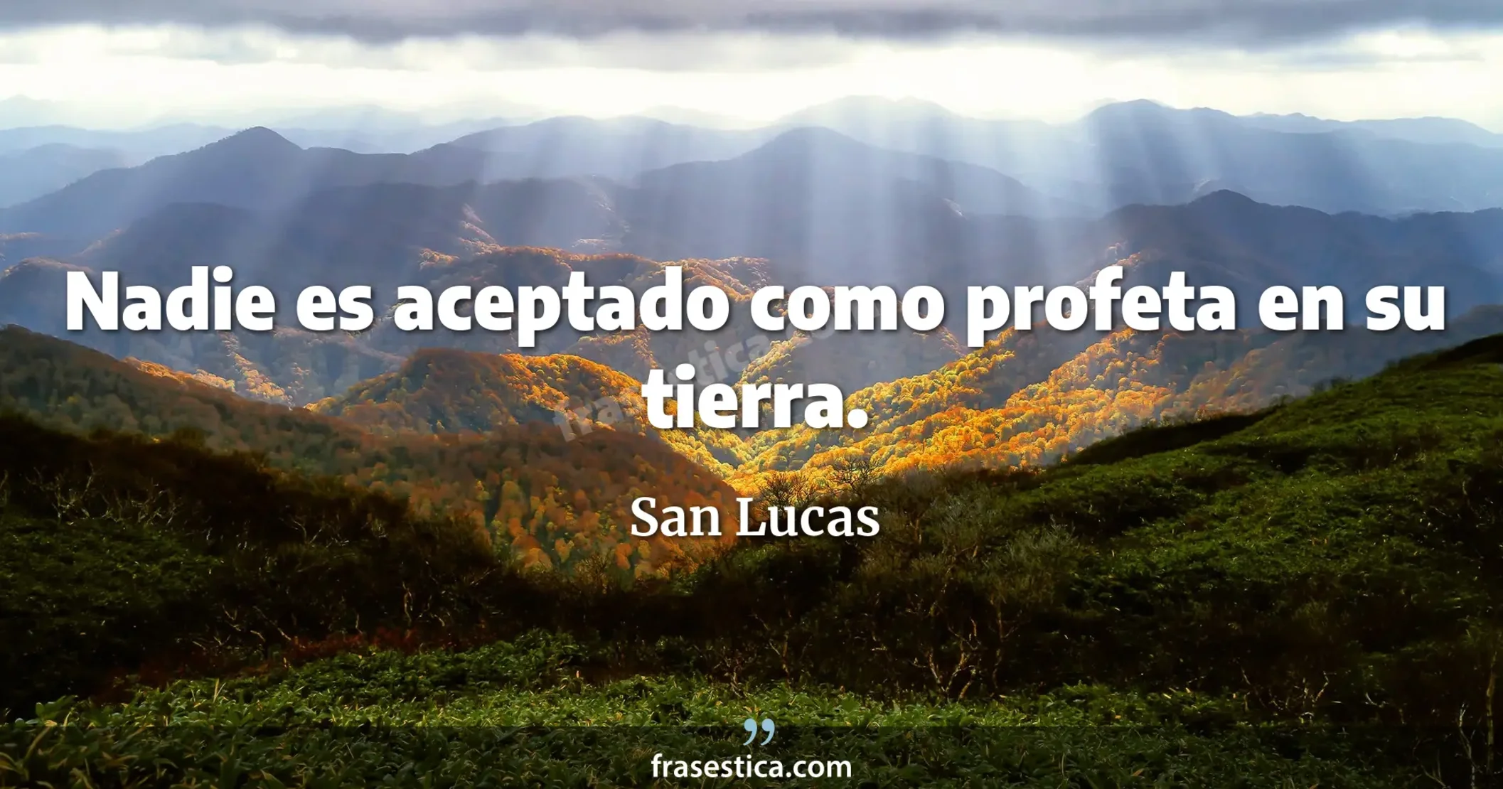 Nadie es aceptado como profeta en su tierra. - San Lucas