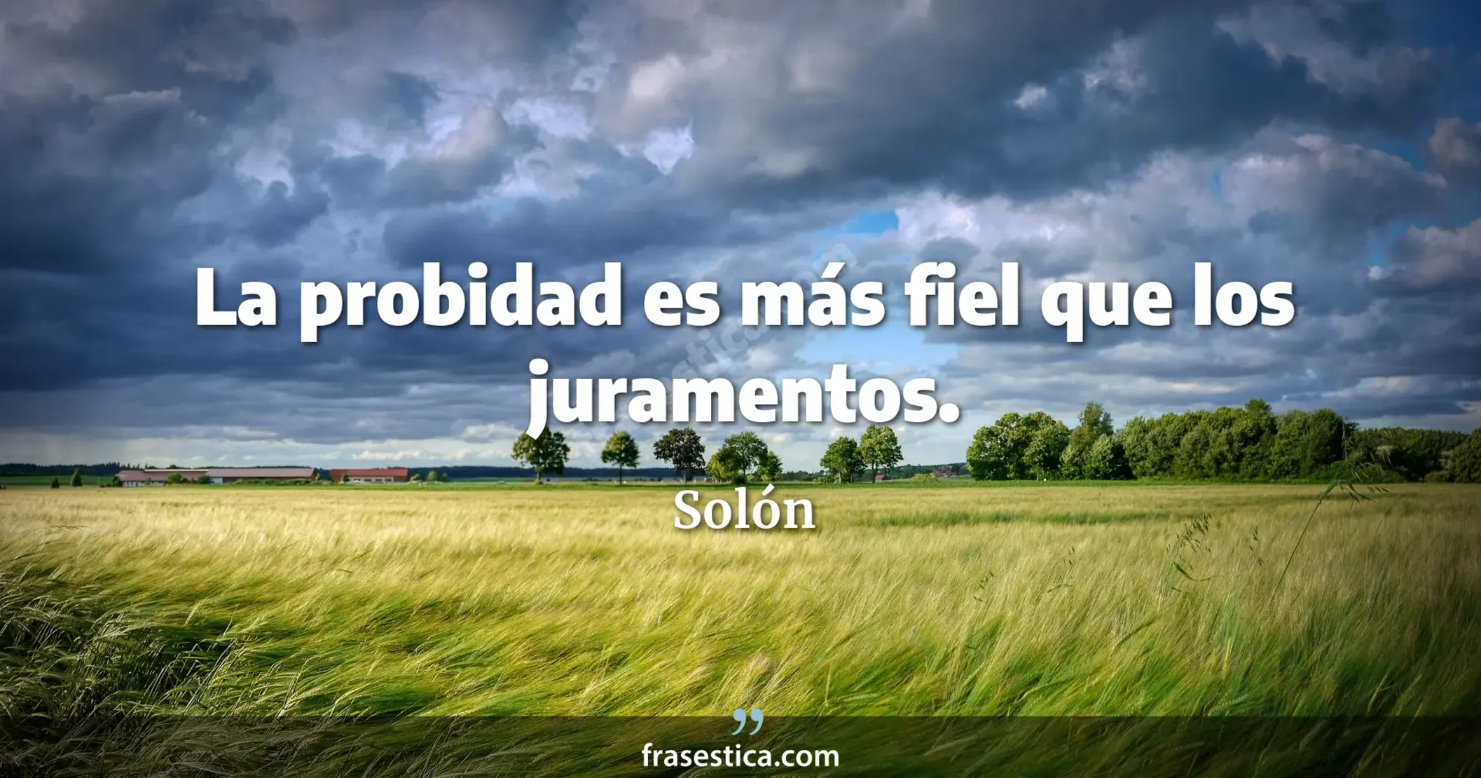 La probidad es más fiel que los juramentos. - Solón