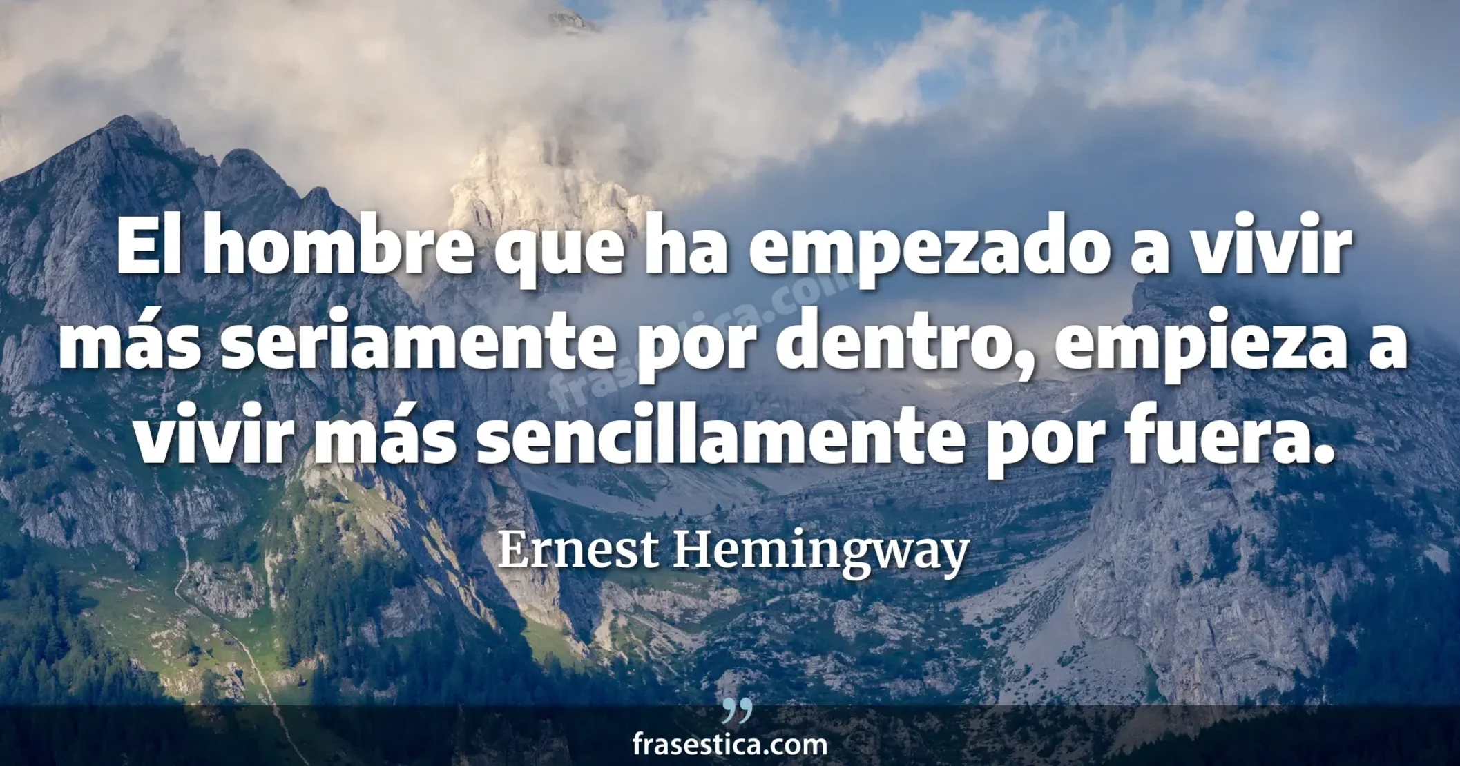 El hombre que ha empezado a vivir más seriamente por dentro, empieza a vivir más sencillamente por fuera. - Ernest Hemingway