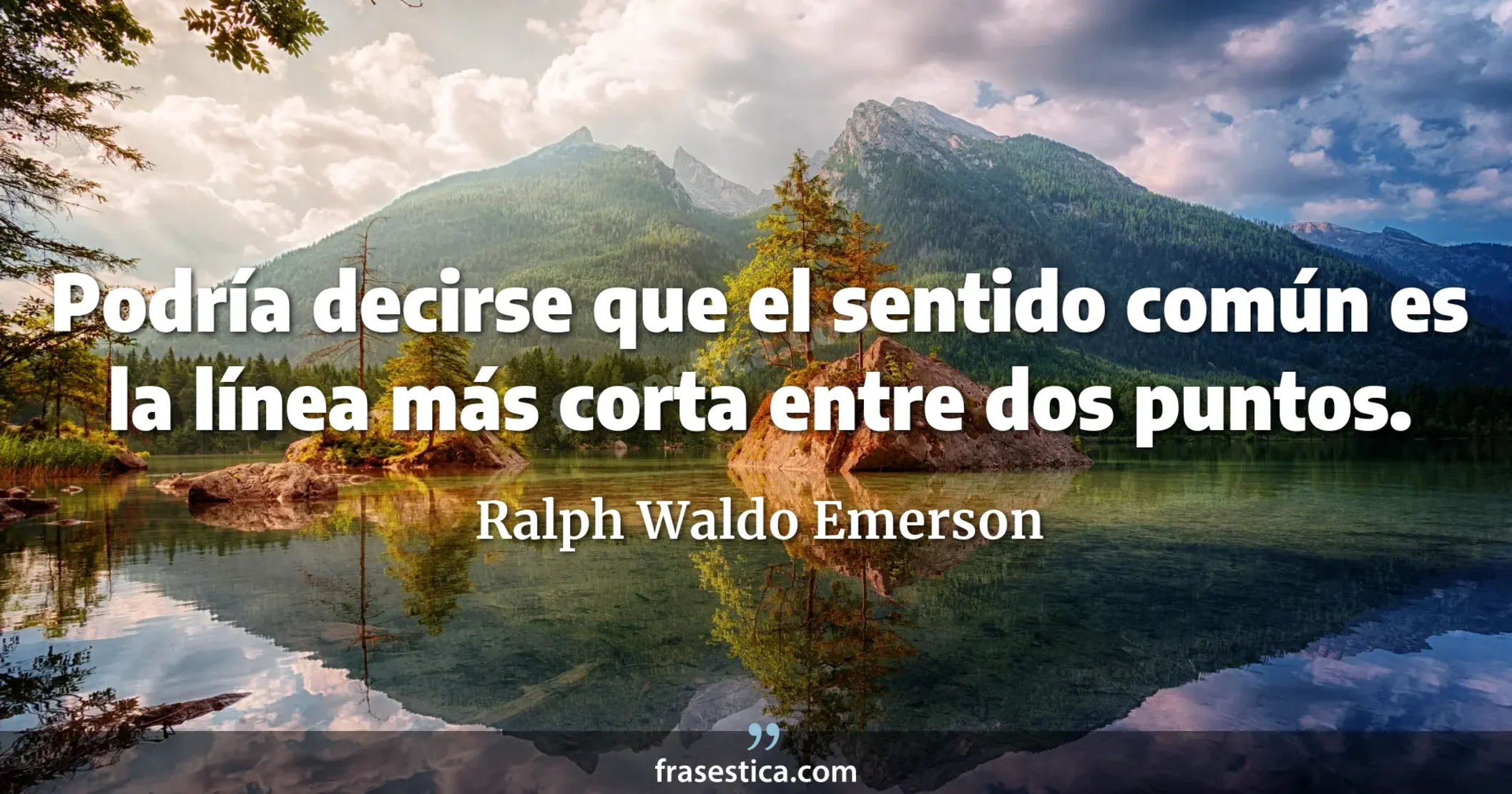 Podría decirse que el sentido común es la línea más corta entre dos puntos. - Ralph Waldo Emerson