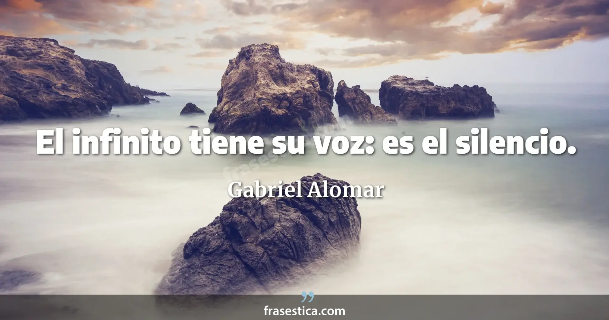 El infinito tiene su voz: es el silencio. - Gabriel Alomar