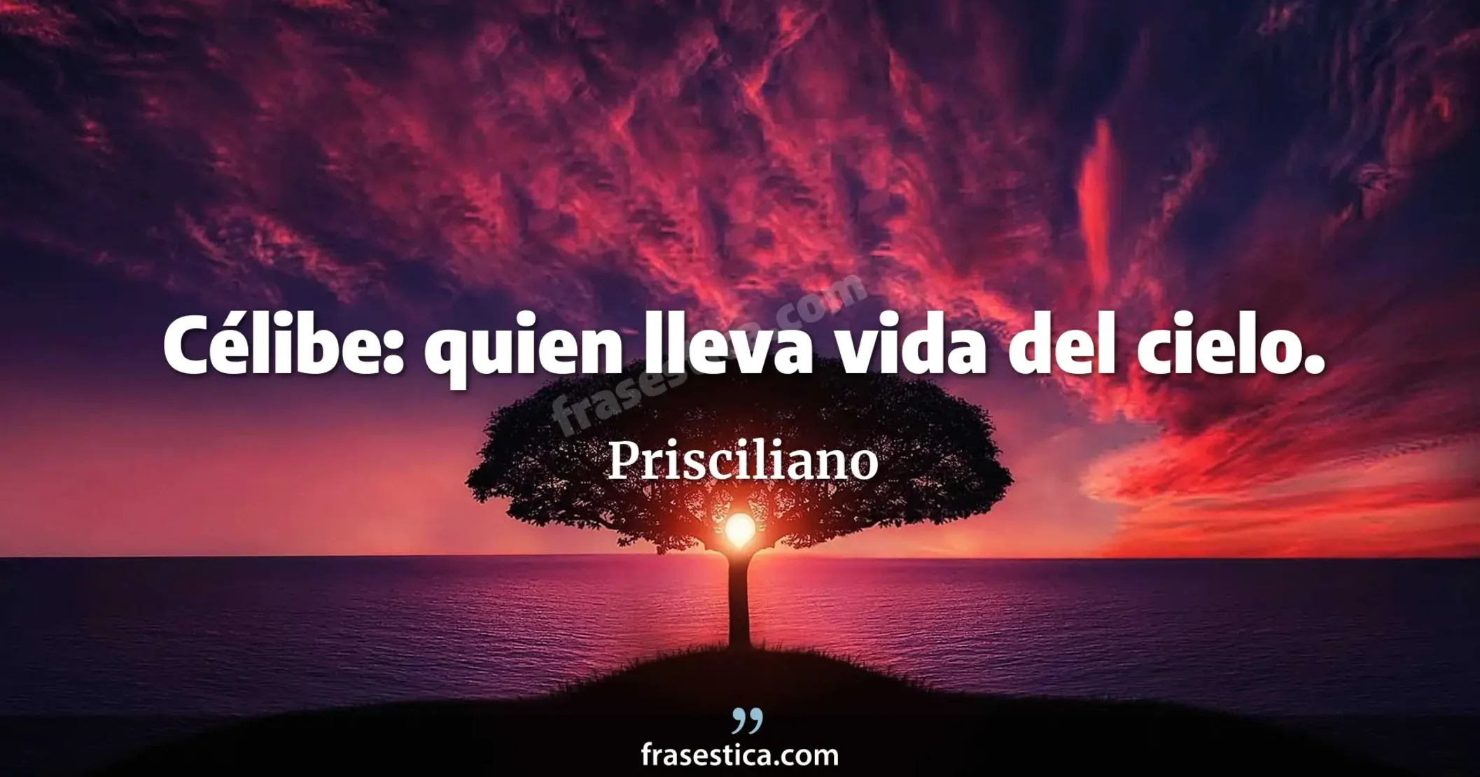 Célibe: quien lleva vida del cielo. - Prisciliano