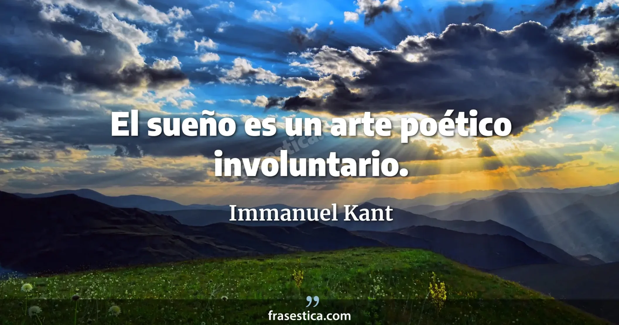 El sueño es un arte poético involuntario. - Immanuel Kant
