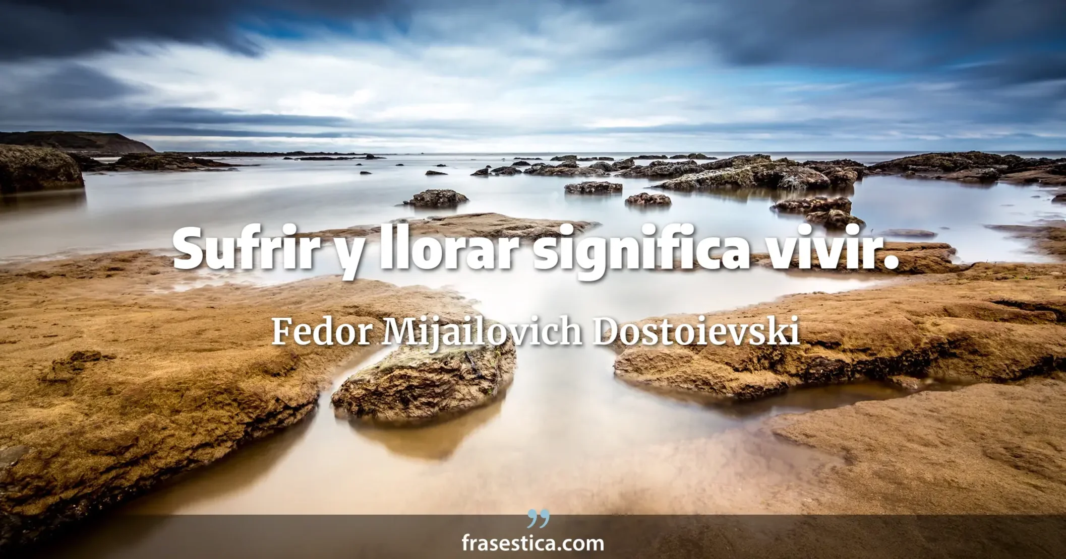 Sufrir y llorar significa vivir. - Fedor Mijailovich Dostoievski