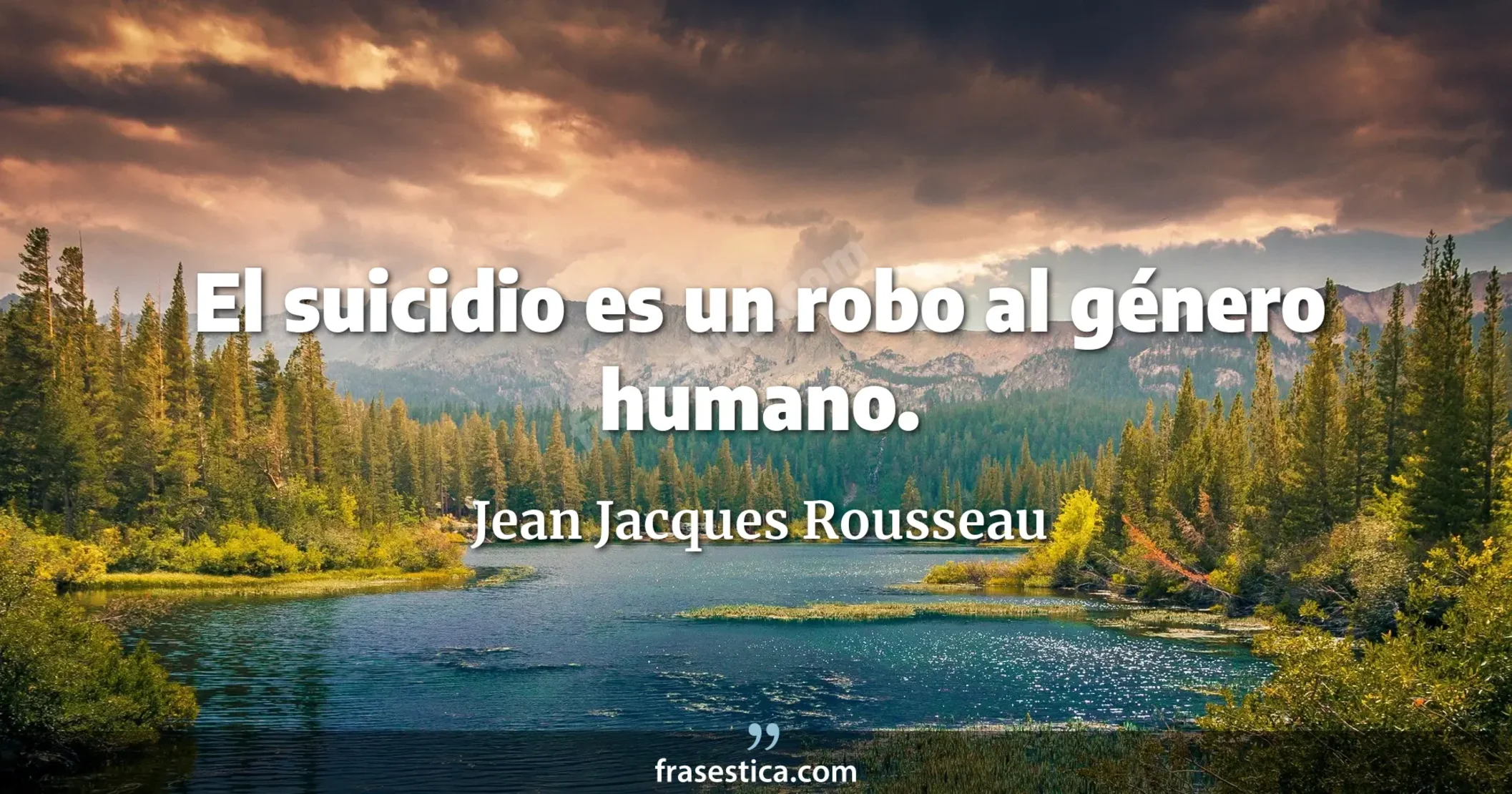 El suicidio es un robo al género humano. - Jean Jacques Rousseau