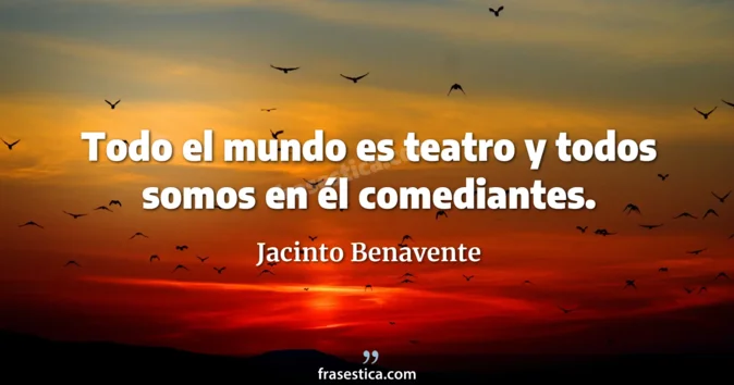Cita de Jacinto Benavente