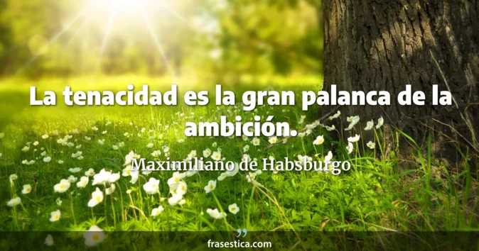 Cita de Maximiliano de Habsburgo
