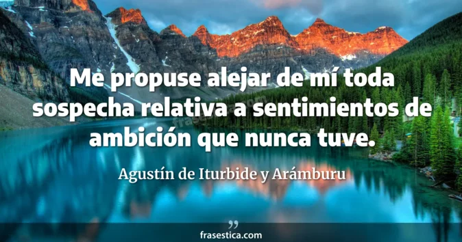 Cita de Agustín de Iturbide y Arámburu