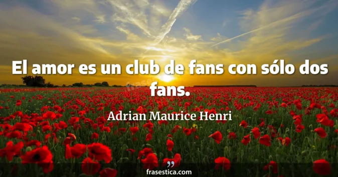 Cita de Adrian Maurice Henri