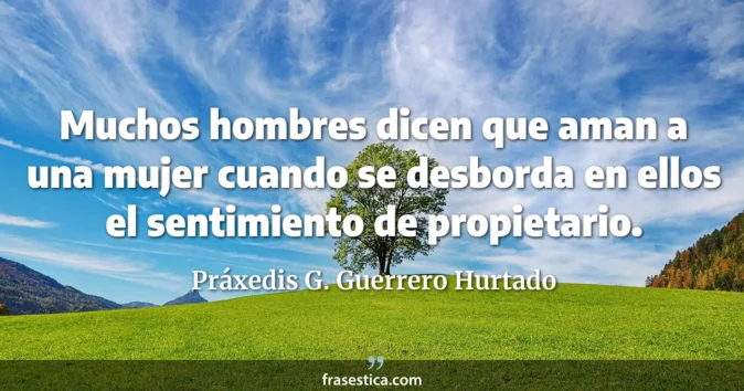Cita de Práxedis G. Guerrero Hurtado