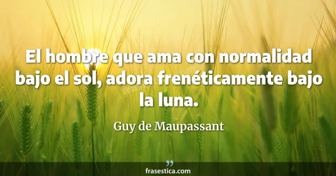 Cita de Guy de Maupassant