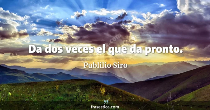 Cita de Publilio Siro