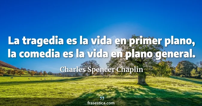 Cita de Charles Spencer Chaplin