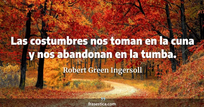 Cita de Robert Green Ingersoll