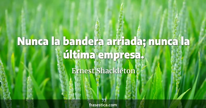 Cita de Ernest Shackleton