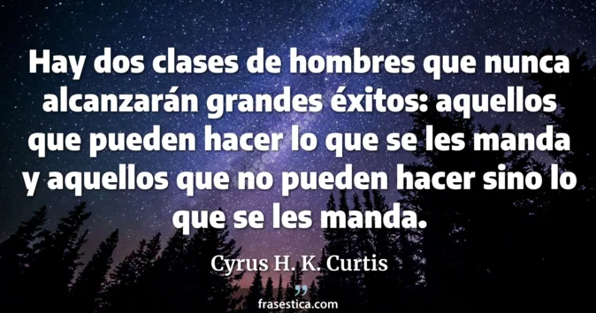 Cita de Cyrus H. K. Curtis