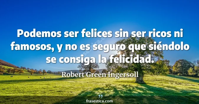 Cita de Robert Green Ingersoll