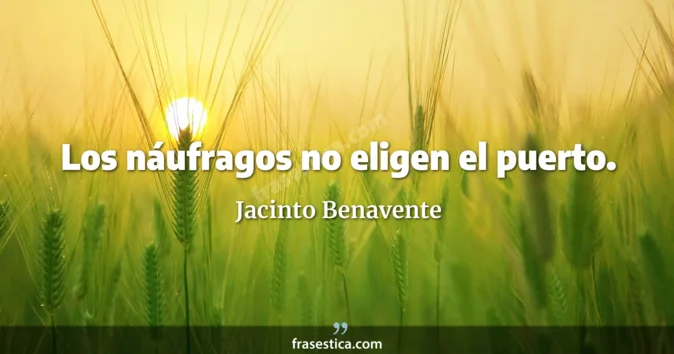 Cita de Jacinto Benavente