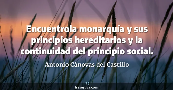 Cita de Antonio Cánovas del Castillo