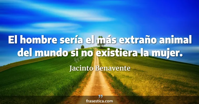 Cita de Jacinto Benavente