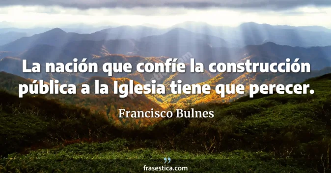 Cita de Francisco Bulnes