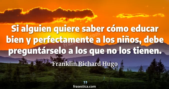 Cita de Franklin Richard Hugo