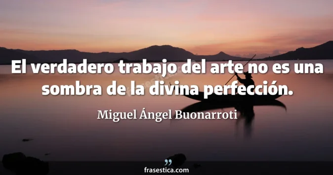 Cita de Miguel Ángel Buonarroti