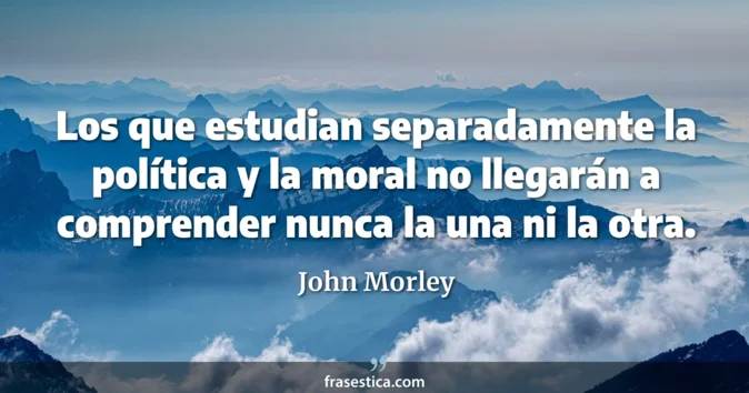 Cita de John Morley