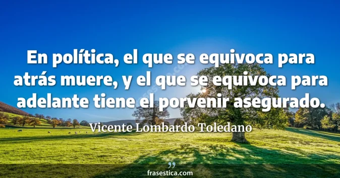 Cita de Vicente Lombardo Toledano
