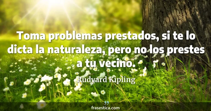 Cita de Rudyard Kipling