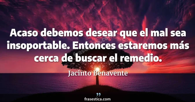 Cita de Jacinto Benavente