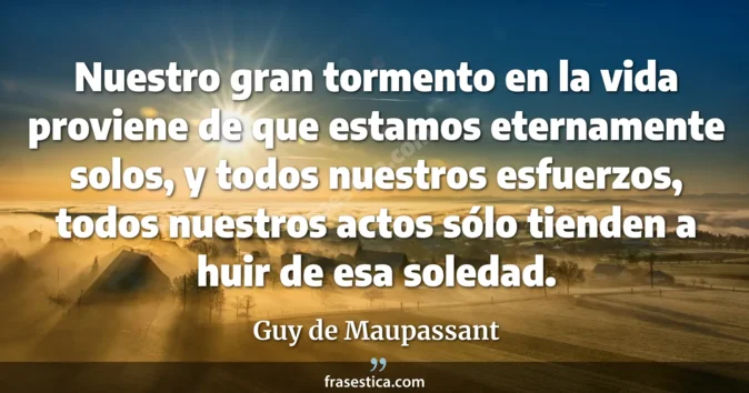 Cita de Guy de Maupassant