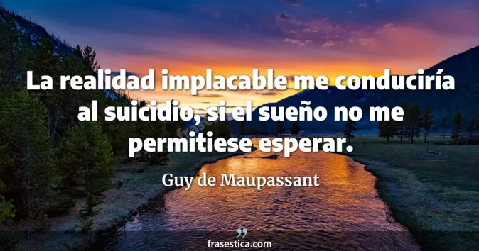 Cita de Guy de Maupassant