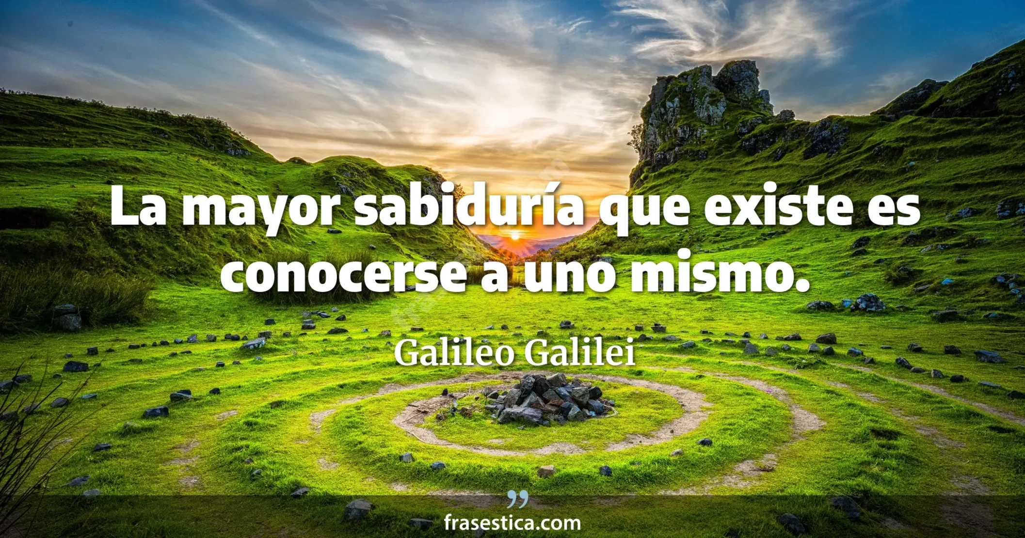 La mayor sabiduría que existe es conocerse a uno mismo. - Galileo Galilei