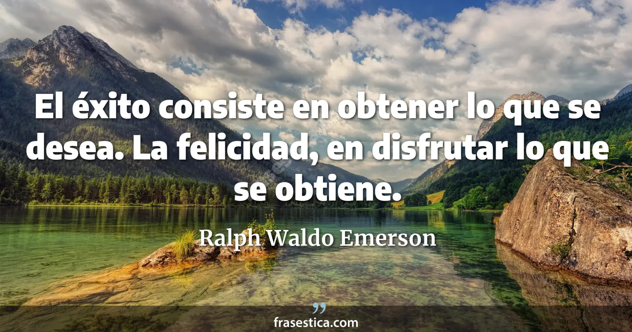 El éxito consiste en obtener lo que se desea. La felicidad, en disfrutar lo que se obtiene. - Ralph Waldo Emerson