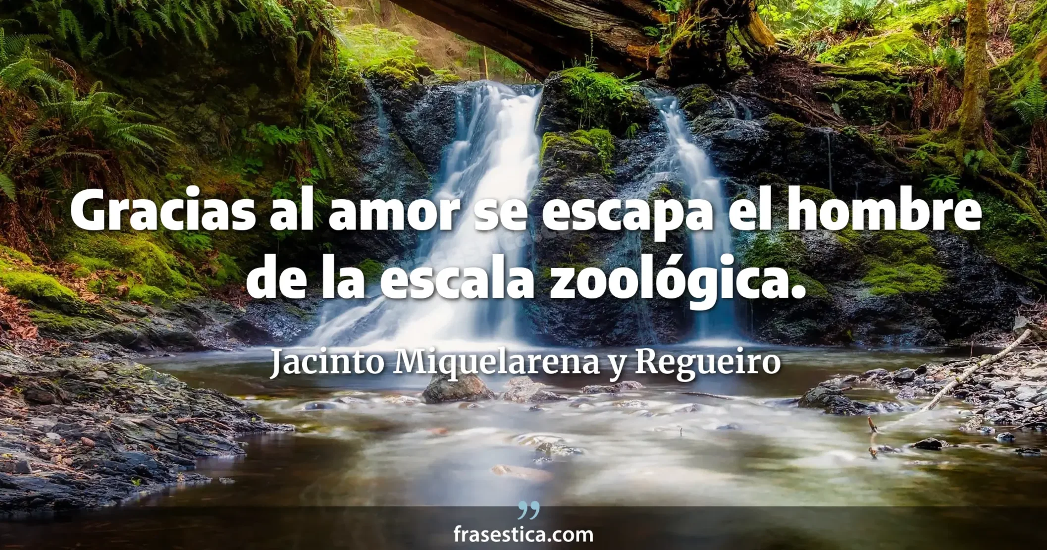 Gracias al amor se escapa el hombre de la escala zoológica. - Jacinto Miquelarena y Regueiro
