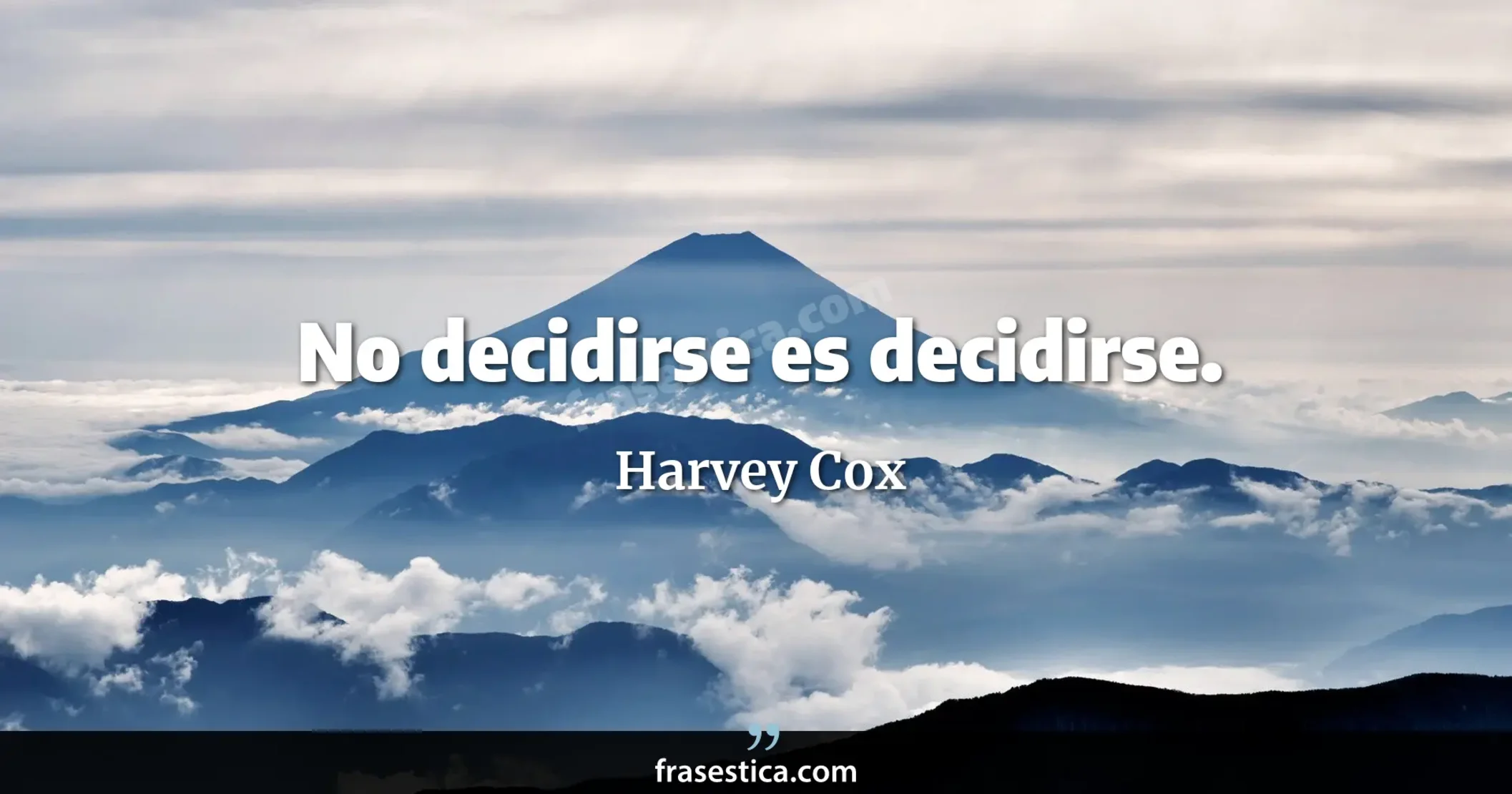 No decidirse es decidirse. - Harvey Cox