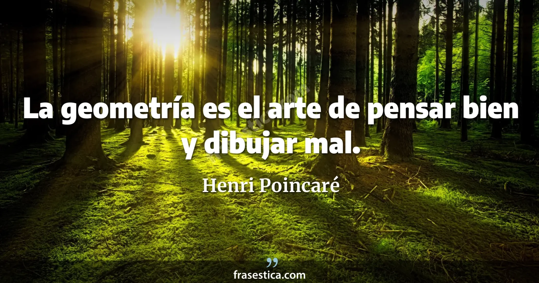 La geometría es el arte de pensar bien y dibujar mal. - Henri Poincaré