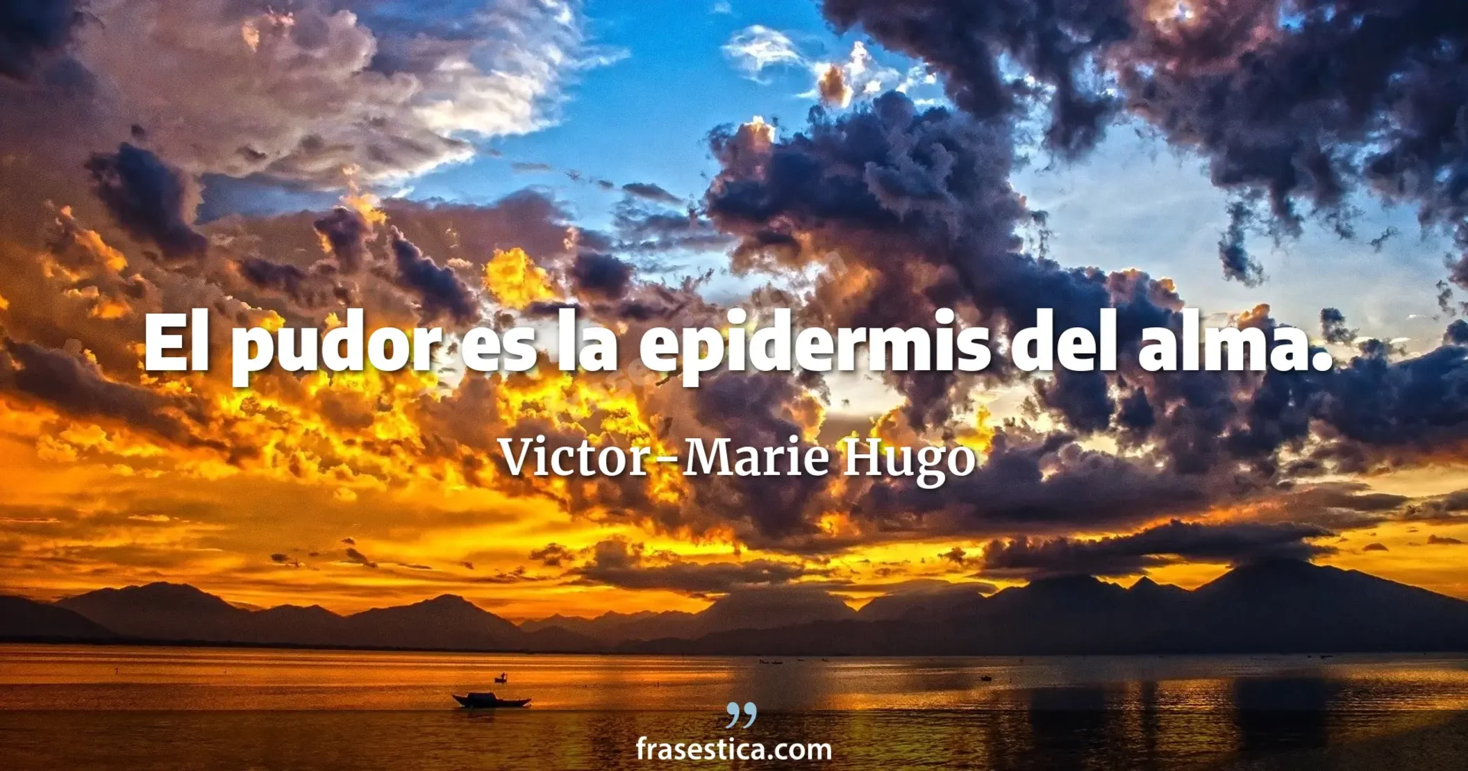 El pudor es la epidermis del alma. - Victor-Marie Hugo