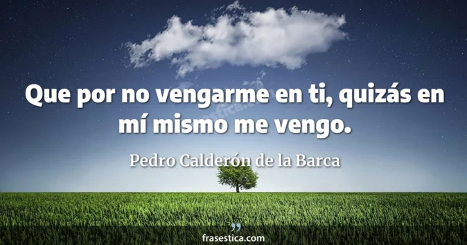 Cita de Pedro Calderón de la Barca